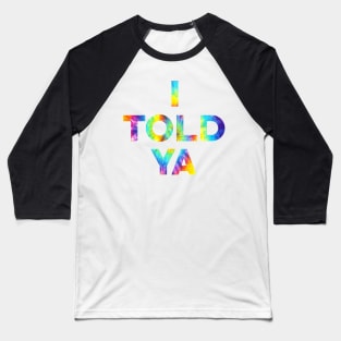 I Told Ya Baseball T-Shirt